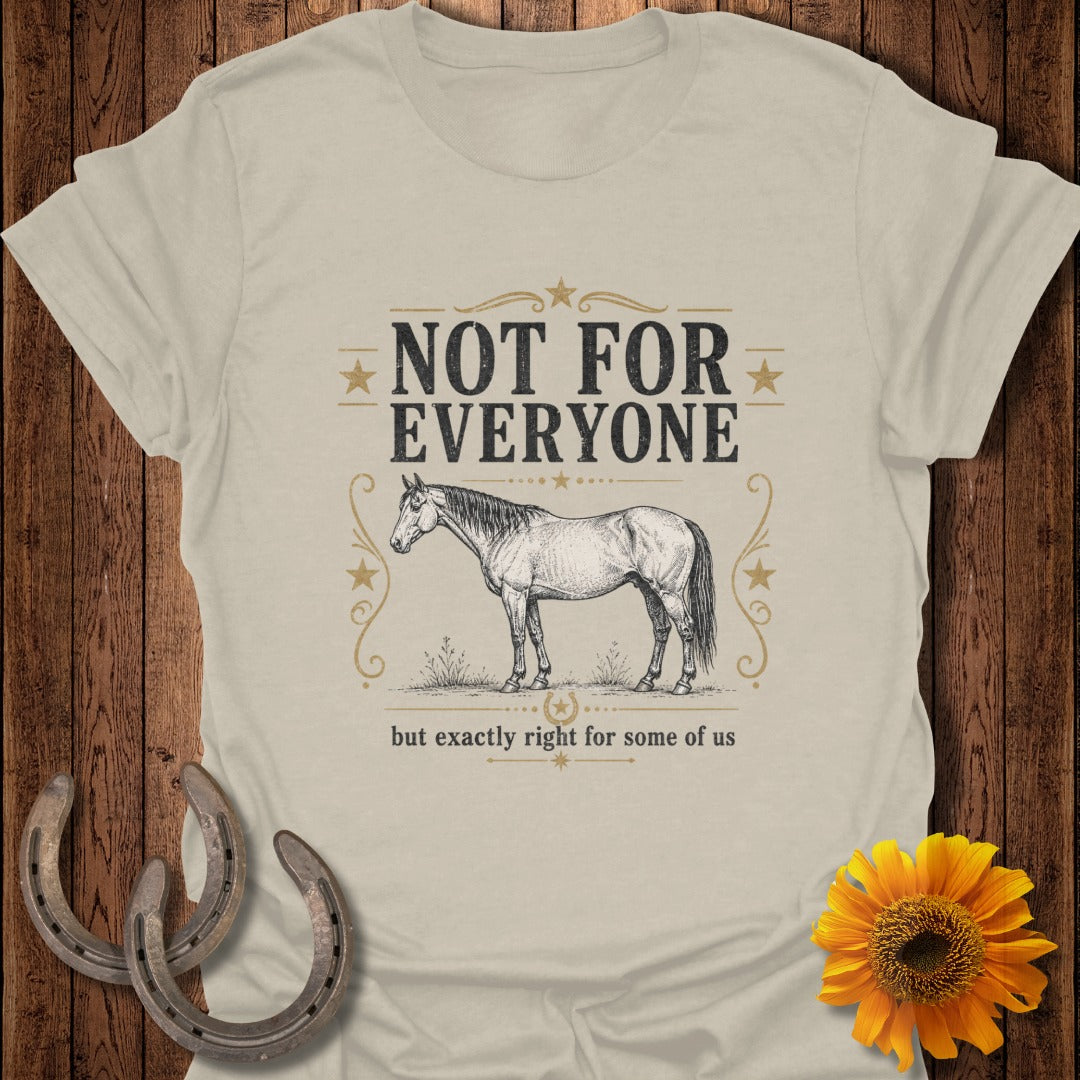 T-shirt with a drawing of a horse and text: "Not for everyone but exactly right for some of us."