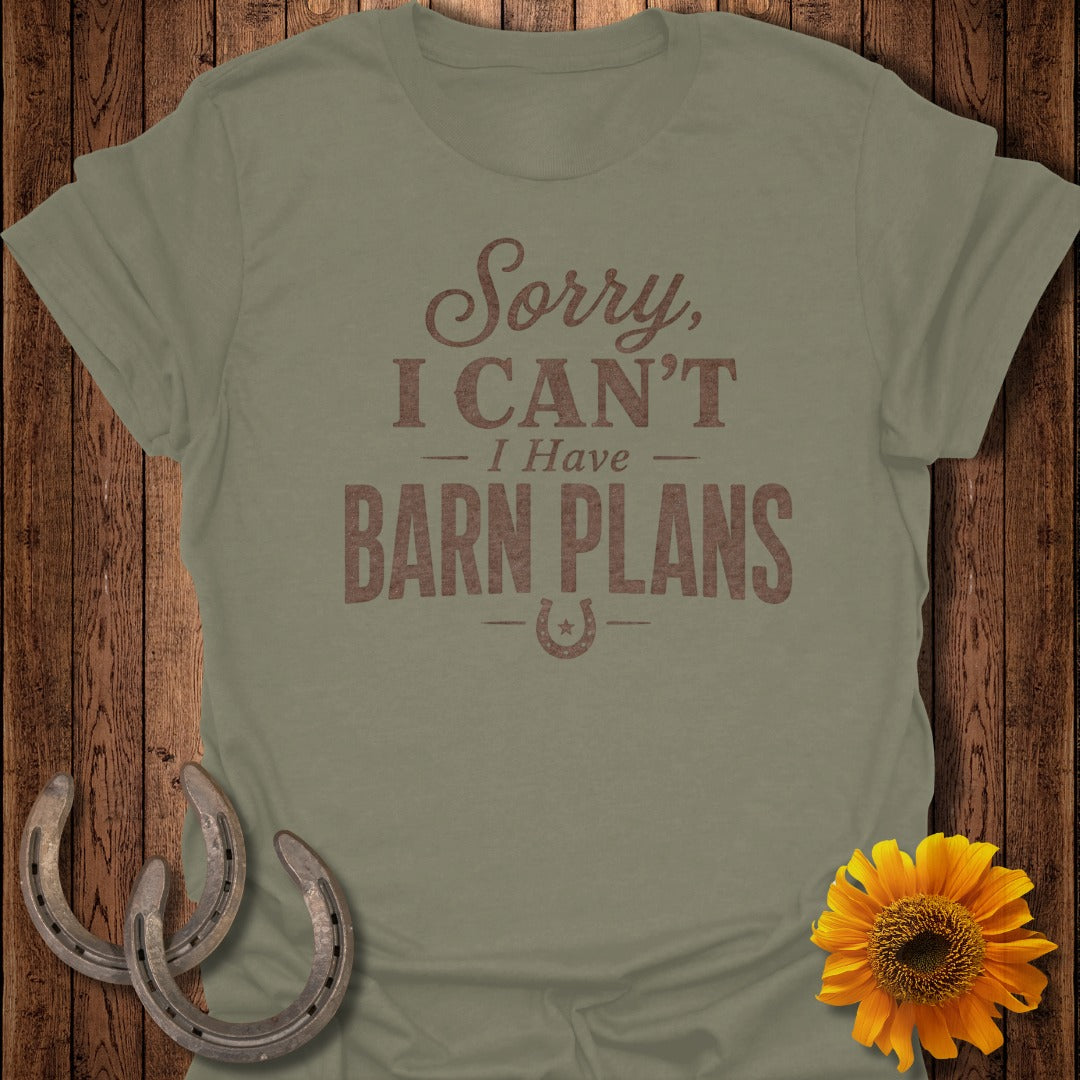 Sage green t-shirt with brown text: "Sorry, I CAN'T - I Have BARN PLANS" and a horseshoe.