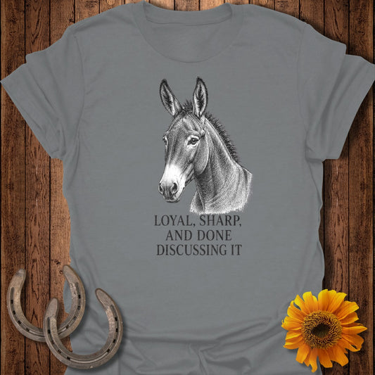 Gray t-shirt with a donkey portrait and text: Loyal, Sharp, and Done Discussing It.