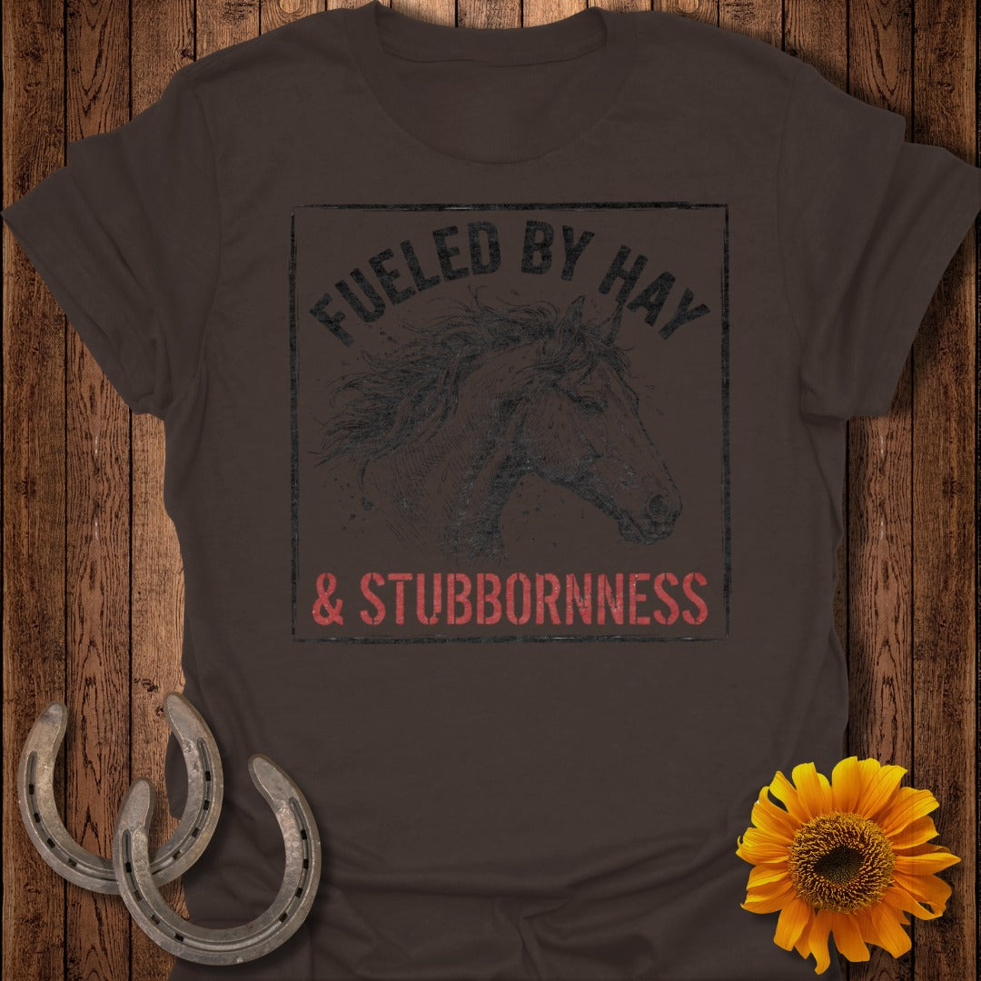 Fueled By Hay and Stubbornness Horse T-Shirt