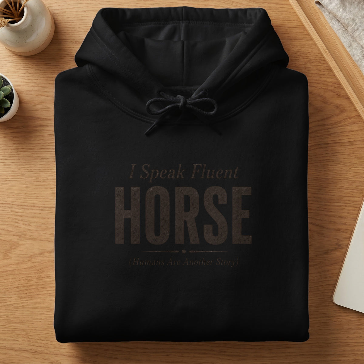 Black hoodie with "I Speak Fluent HORSE (Humans Are Another Story)" text.