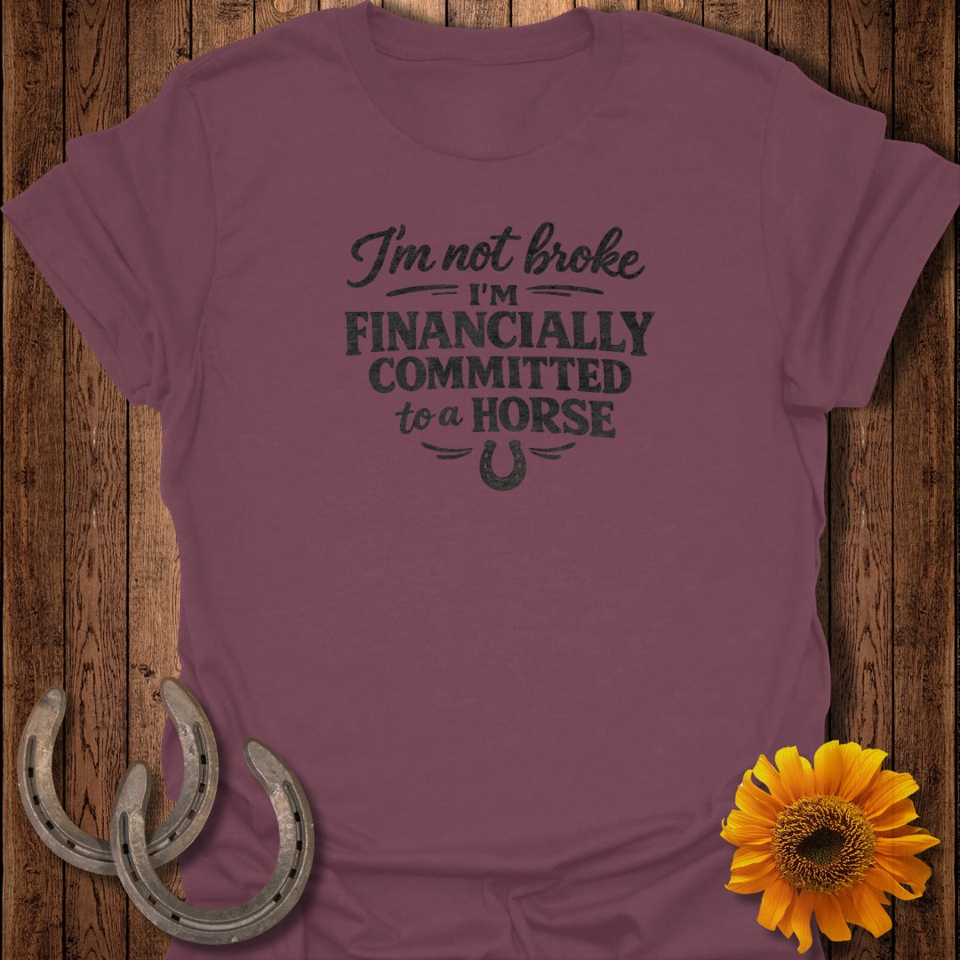Maroon t-shirt with "I'm not broke I'm financially committed to a horse" text.