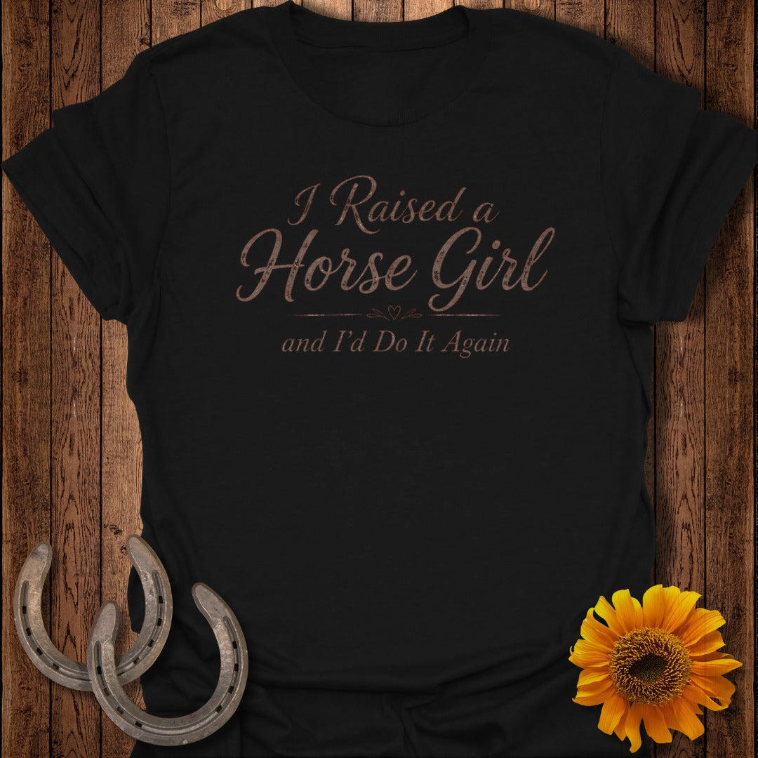 Black t-shirt with text "I Raised a Horse Girl and I'd Do It Again"