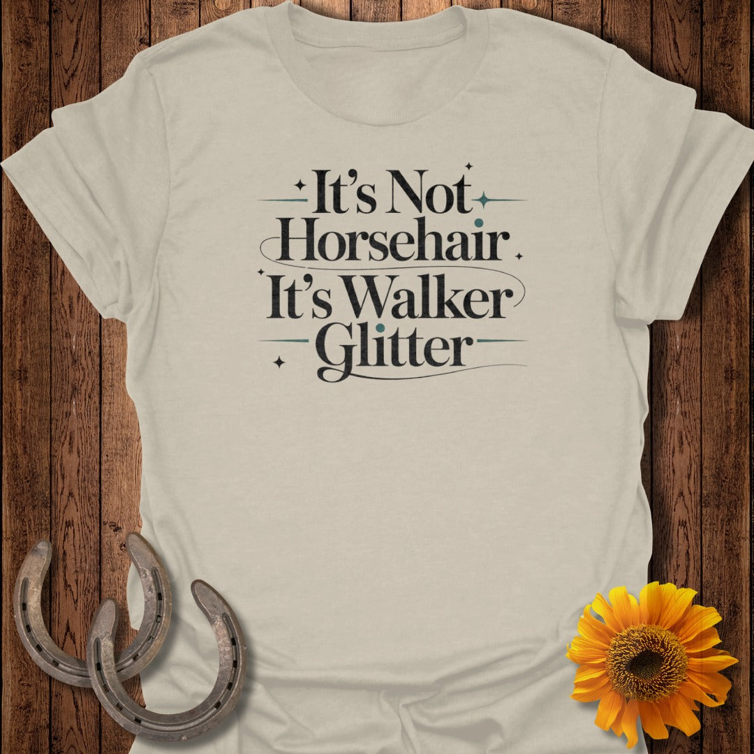 Light beige t-shirt with "It's Not Horsehair. It's Walker Glitter." text.
