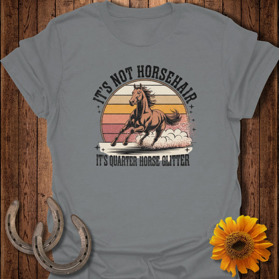 Gray t-shirt with "It's Not Horsehair, It's Quarter Horse Glitter" and a running horse graphic.
