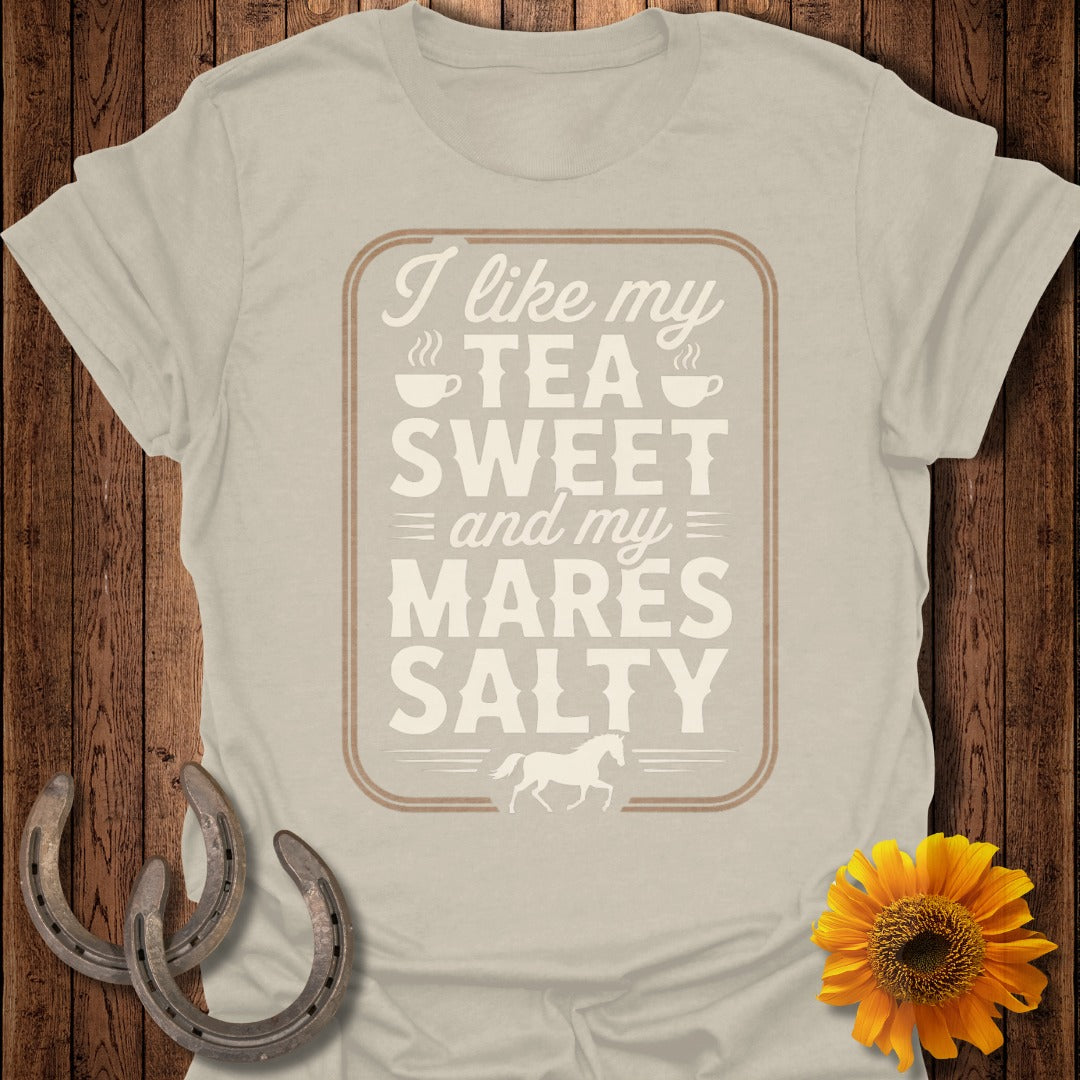I Like My Tea Sweet and My Mares Salty T-shirt