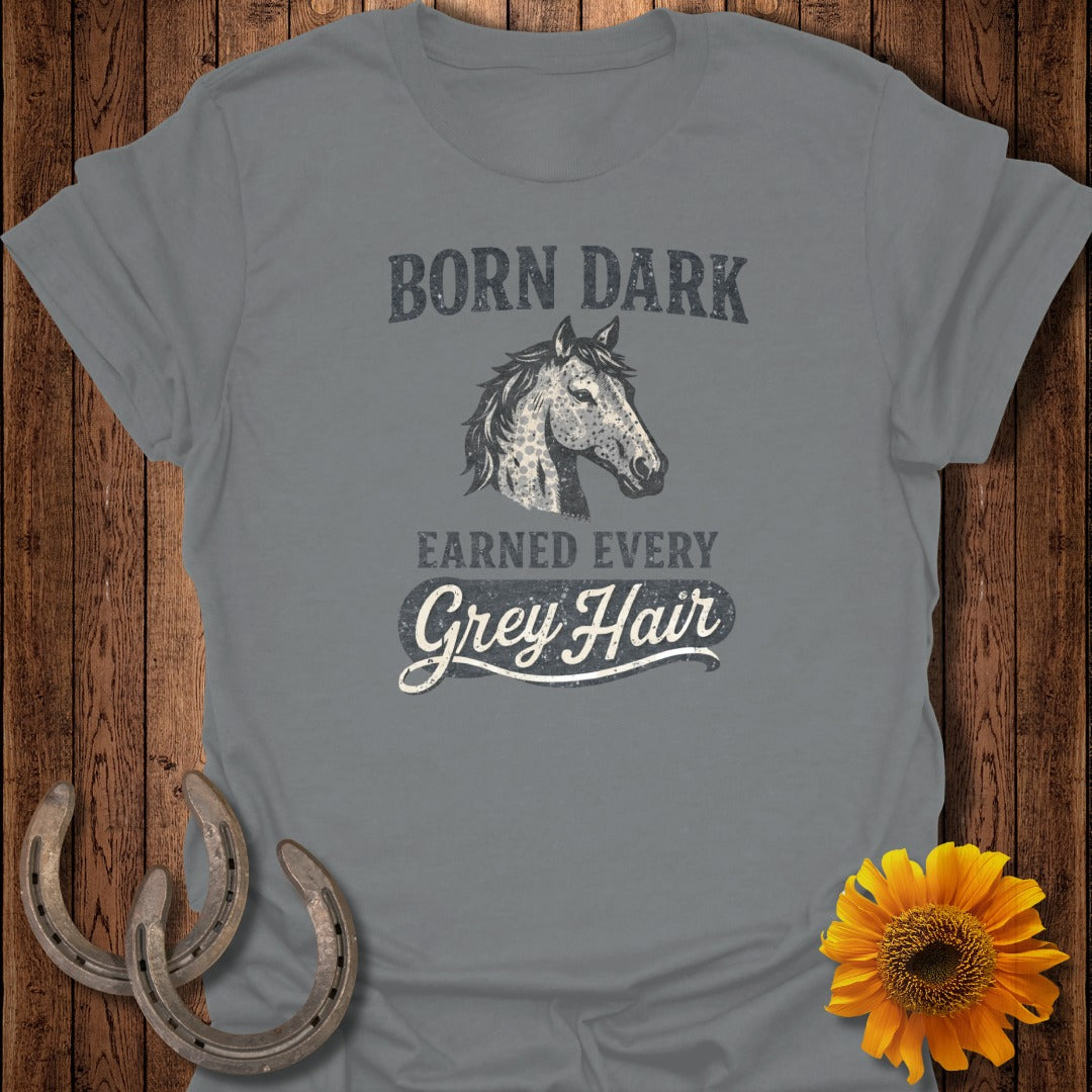 Grey t-shirt with horse graphic and "Born Dark Earned Every Grey Hair" text.