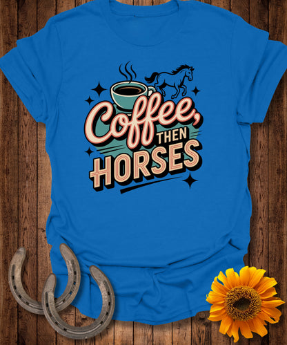 Coffee then Horses T-Shirt