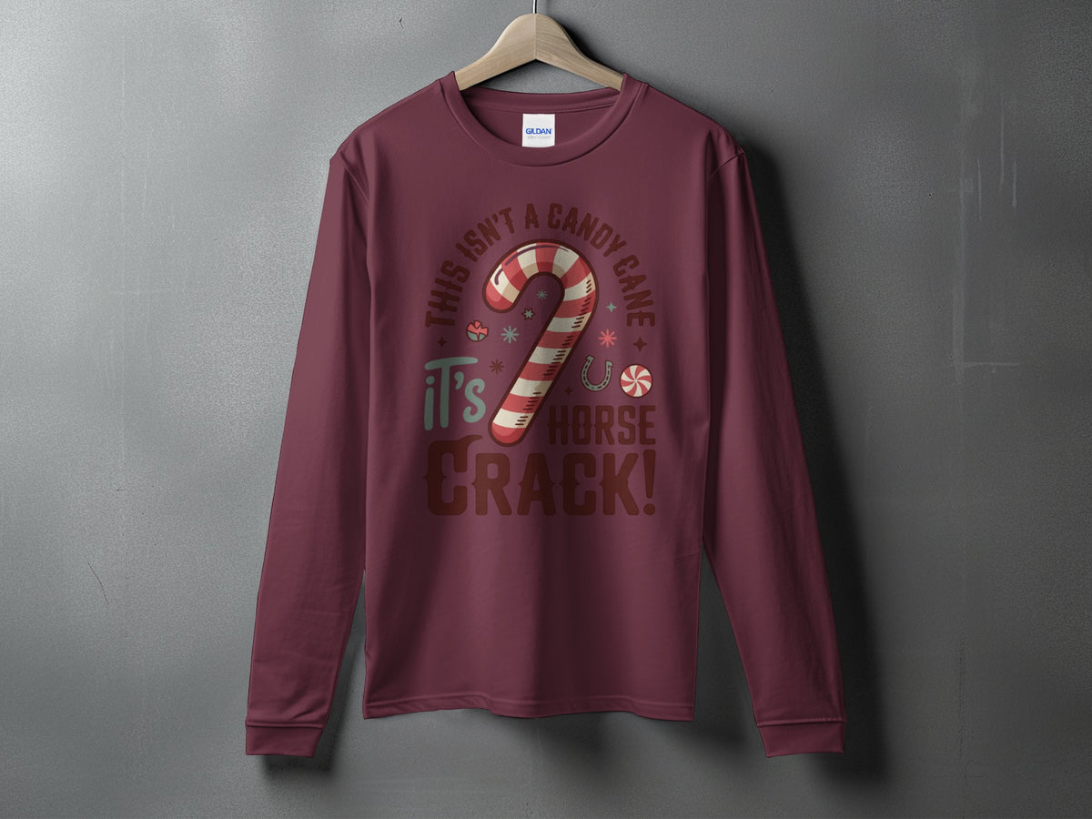 Burgundy long sleeve shirt with "This Isn't a Candy Cane, It's Horse Crack!" graphic.
