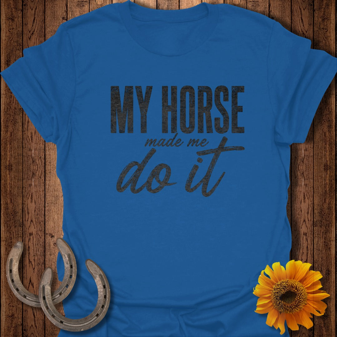Blue t-shirt with "My Horse Made Me Do It" text, horseshoes, and sunflower.