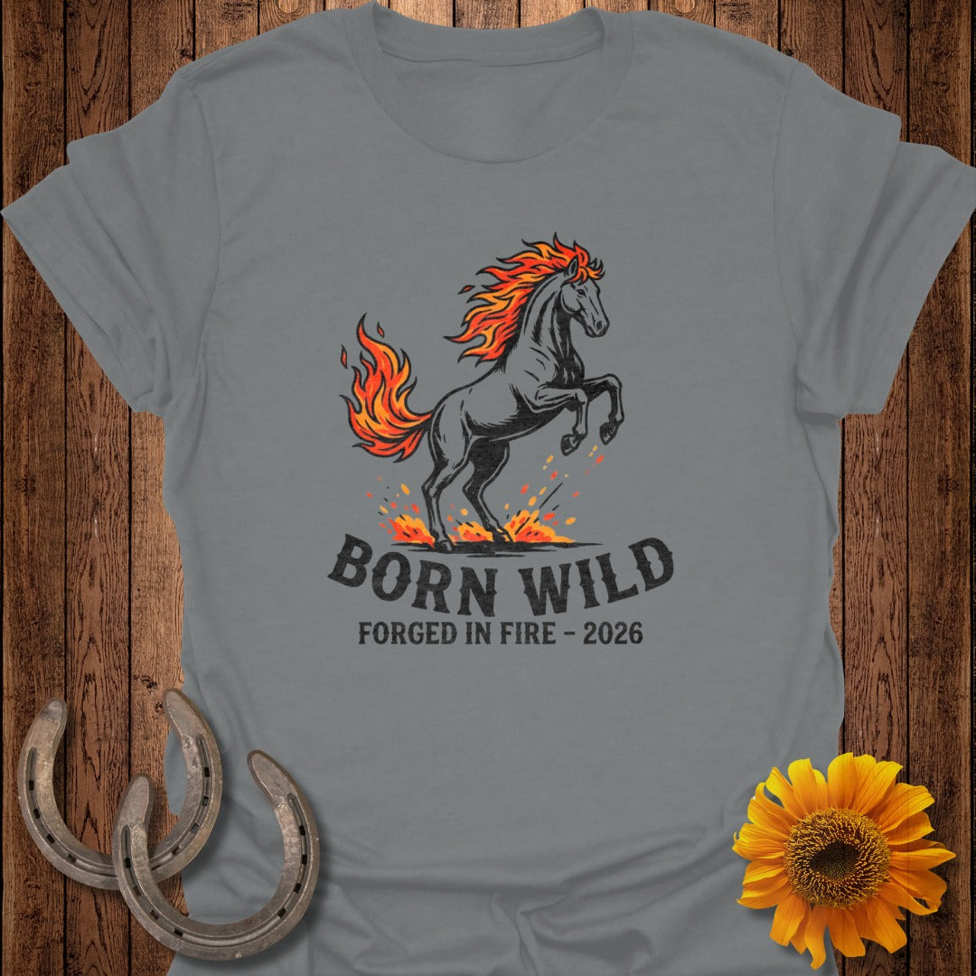 Born Wild Forged In Fire 2026 Horse Graphic Shirt