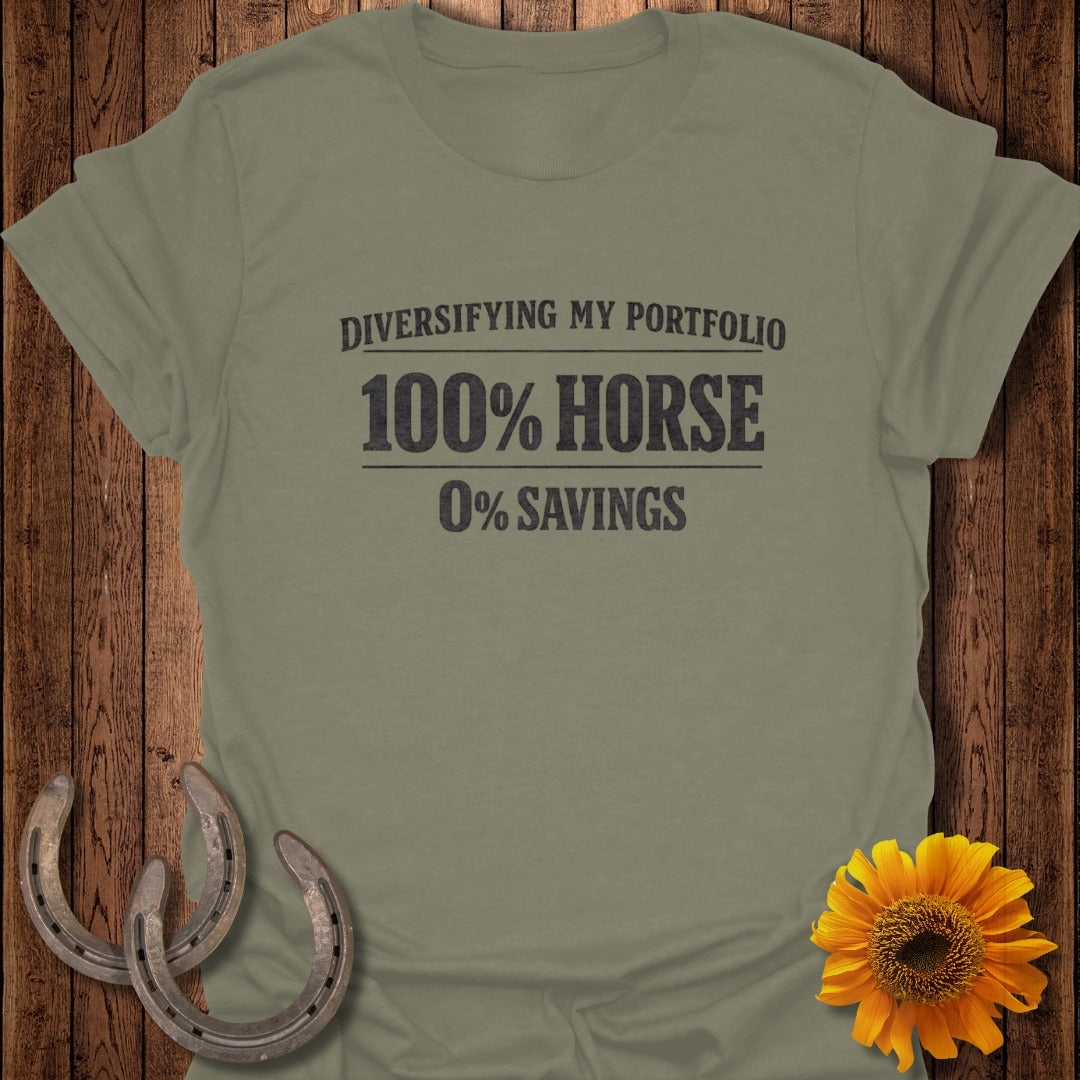 Olive green t-shirt with "Diversifying My Portfolio 100% Horse 0% Savings" text.