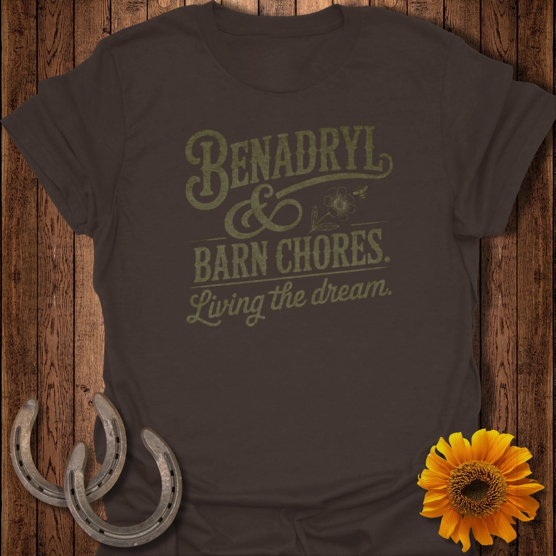 Brown t-shirt with "Benadryl & Barn Chores. Living the dream." text.