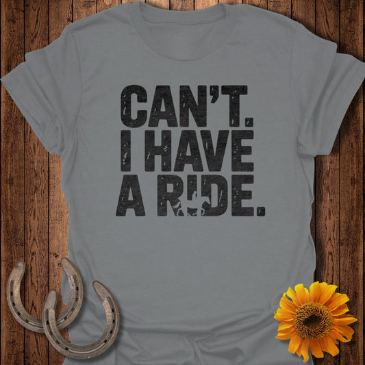 Can't. I Have a Ride. Casual Graphic Tee Product