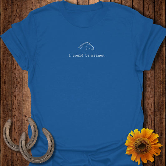 Blue t-shirt with "i could be meaner." text and minimalist horse outline.