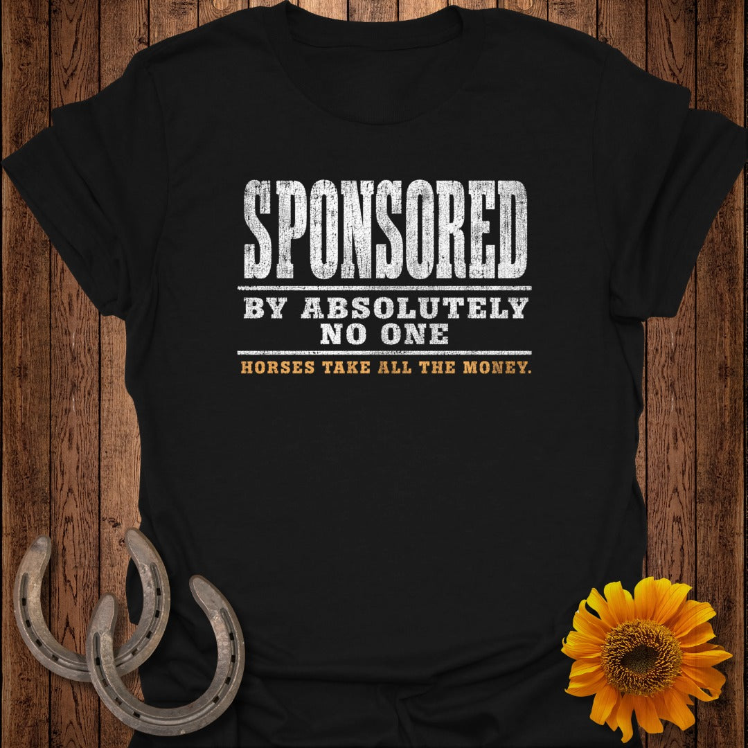 Black t-shirt with white text: "SPONSORED BY ABSOLUTELY NO ONE. HORSES TAKE ALL THE MONEY."