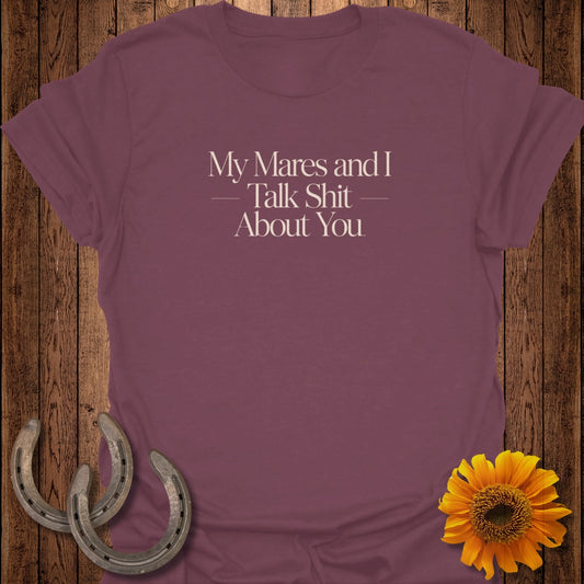 Merlot t-shirt with text "My Mares and I Talk Shit About You".