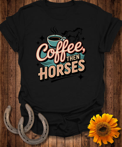 Coffee then Horses T-Shirt