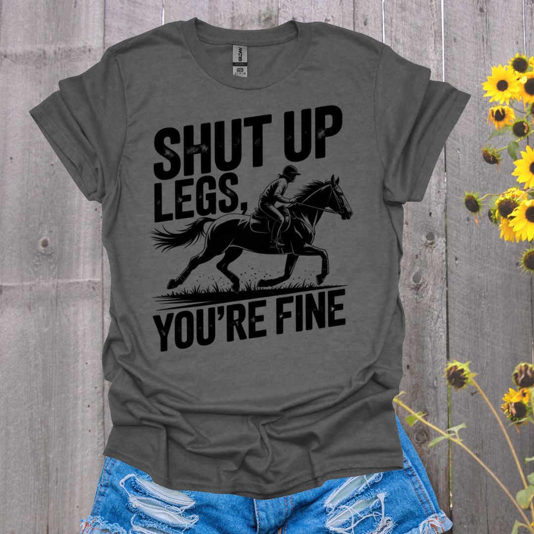 Shut Up Legs Horses T-Shirt