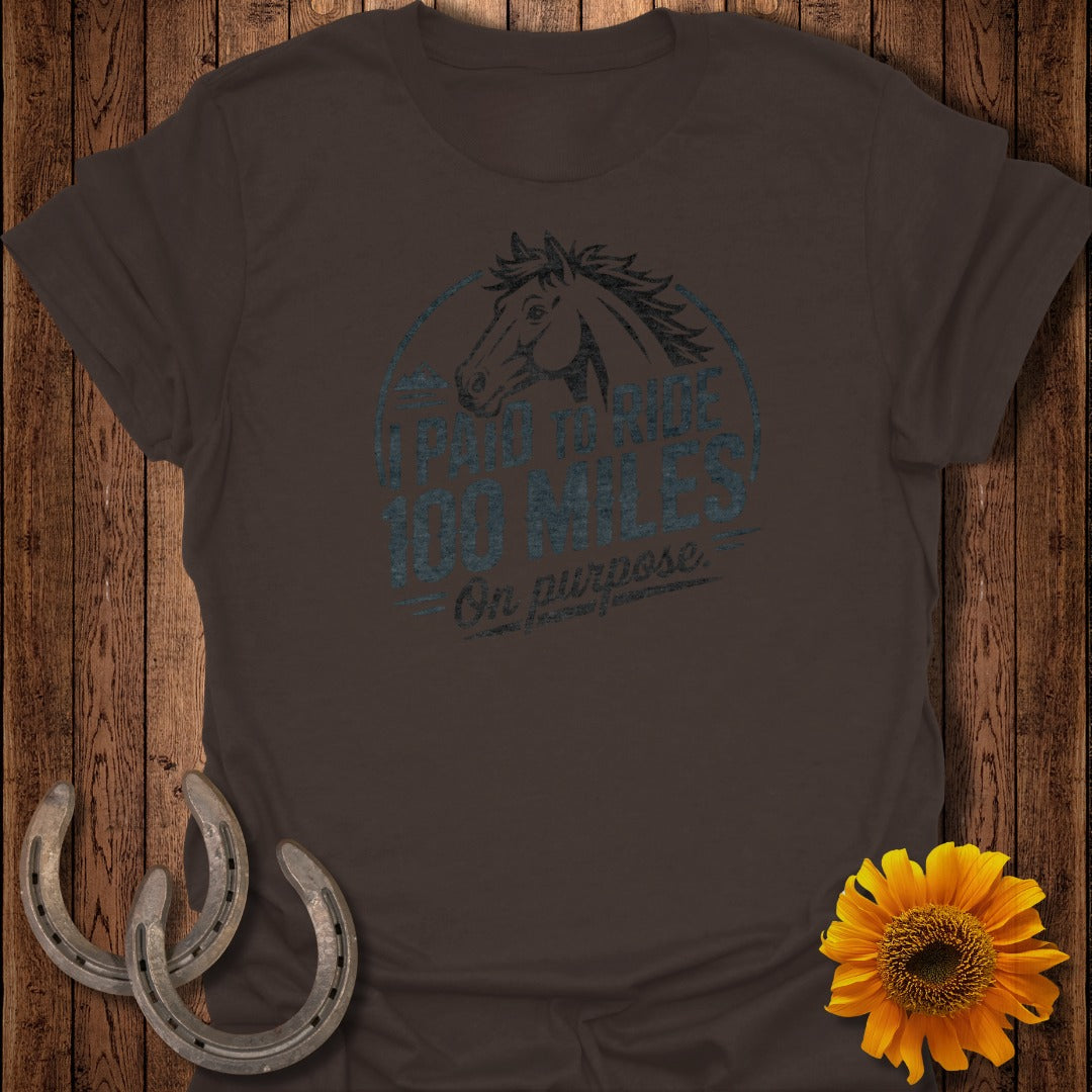I Paid To Ride 100 Miles On Purpose Horse Shirt