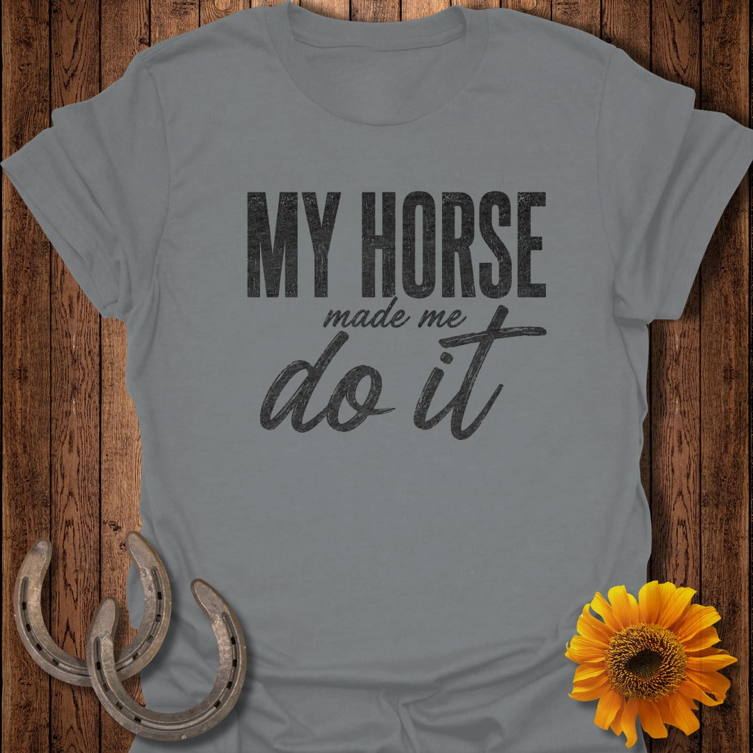 Grey t-shirt with "MY HORSE made me do it" text, horseshoes, and sunflower.