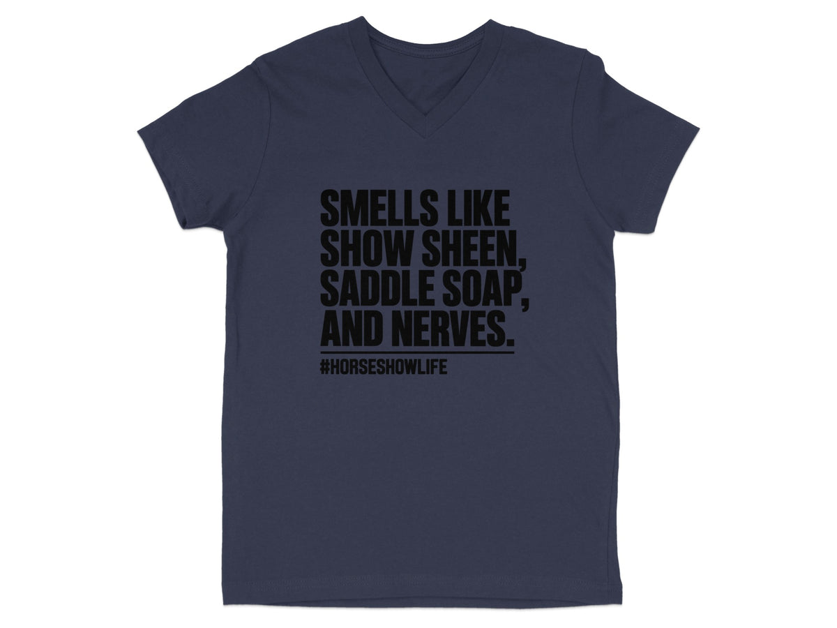 Navy v-neck t-shirt with black text: Smells Like Show Sheen, Saddle Soap, and Nerves. #horsshowlife