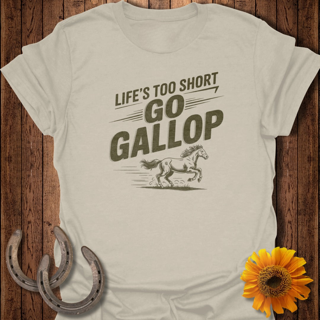 Light tan t-shirt with "LIFE'S TOO SHORT GO GALLOP" and a galloping horse.