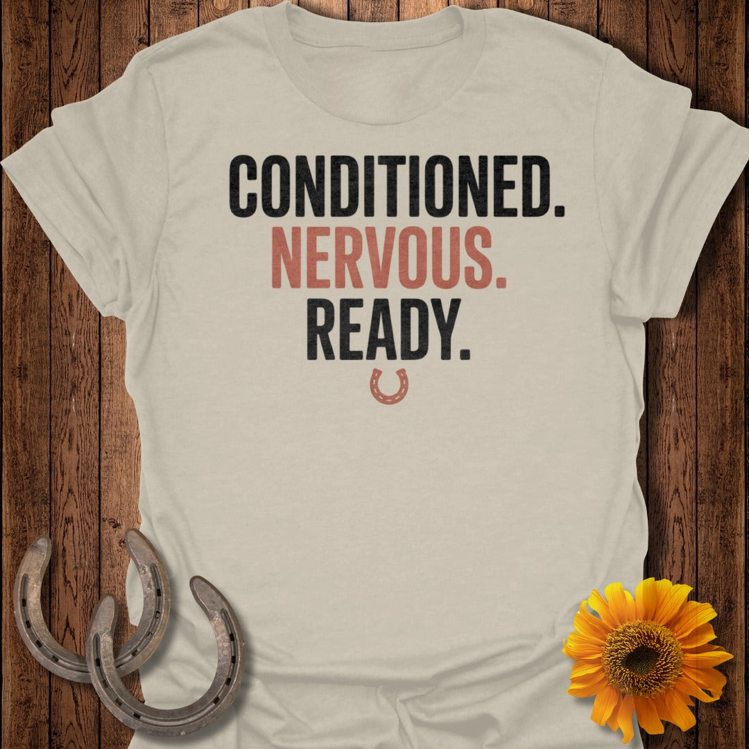 Conditioned Nervous Ready Motivational Shirt