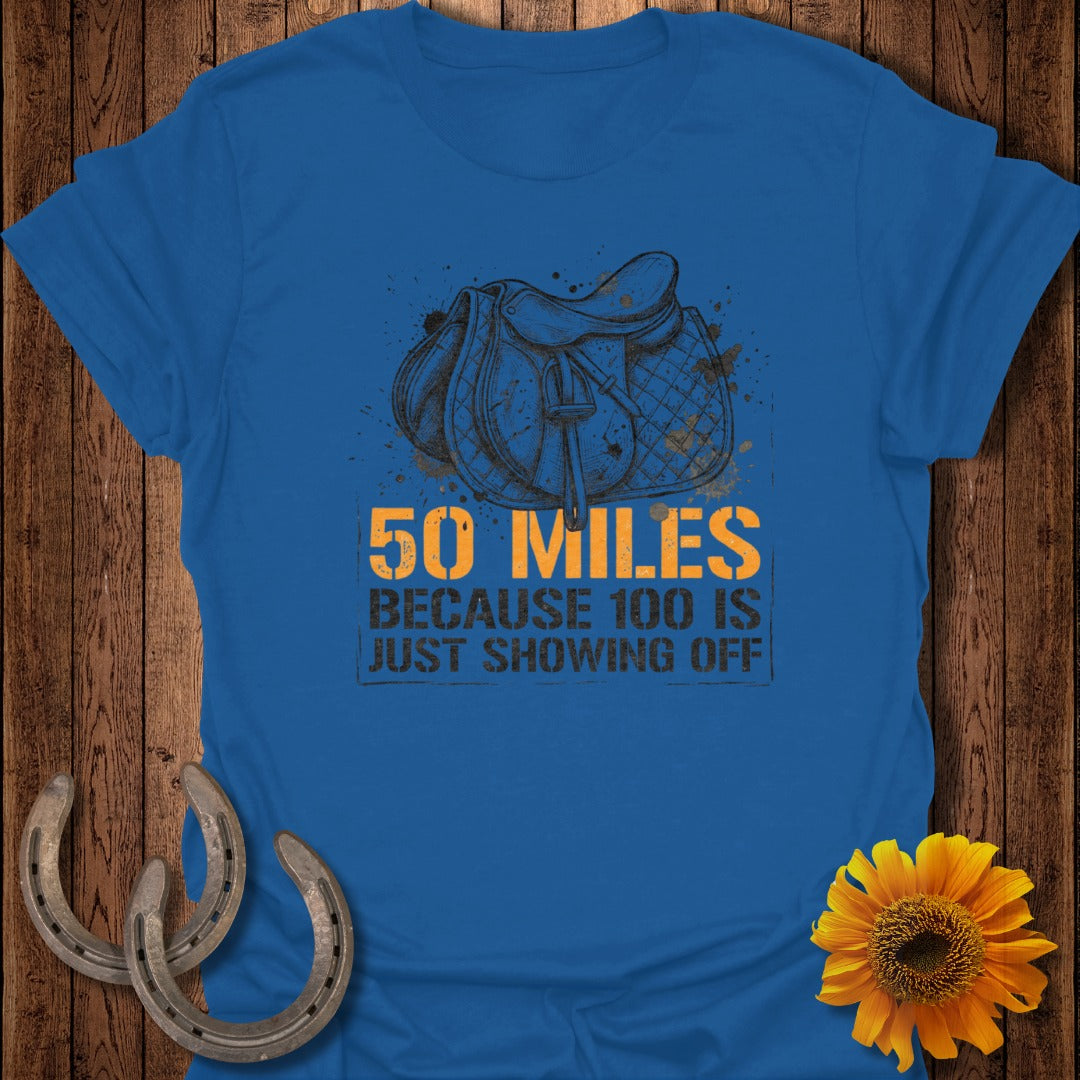 50 Miles Because 100 is Just Showing Off T-shirt