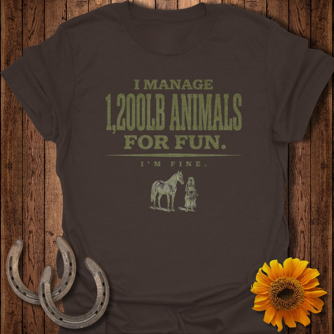Dark brown t-shirt with "I manage 1,200lb animals for fun. I'm fine." and horse graphic.