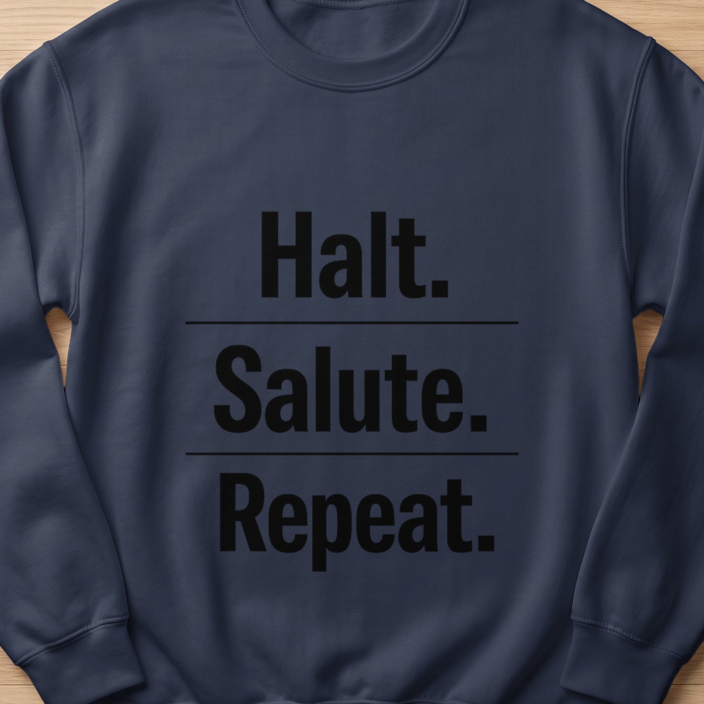 Navy sweatshirt with black text: Halt. Salute. Repeat.