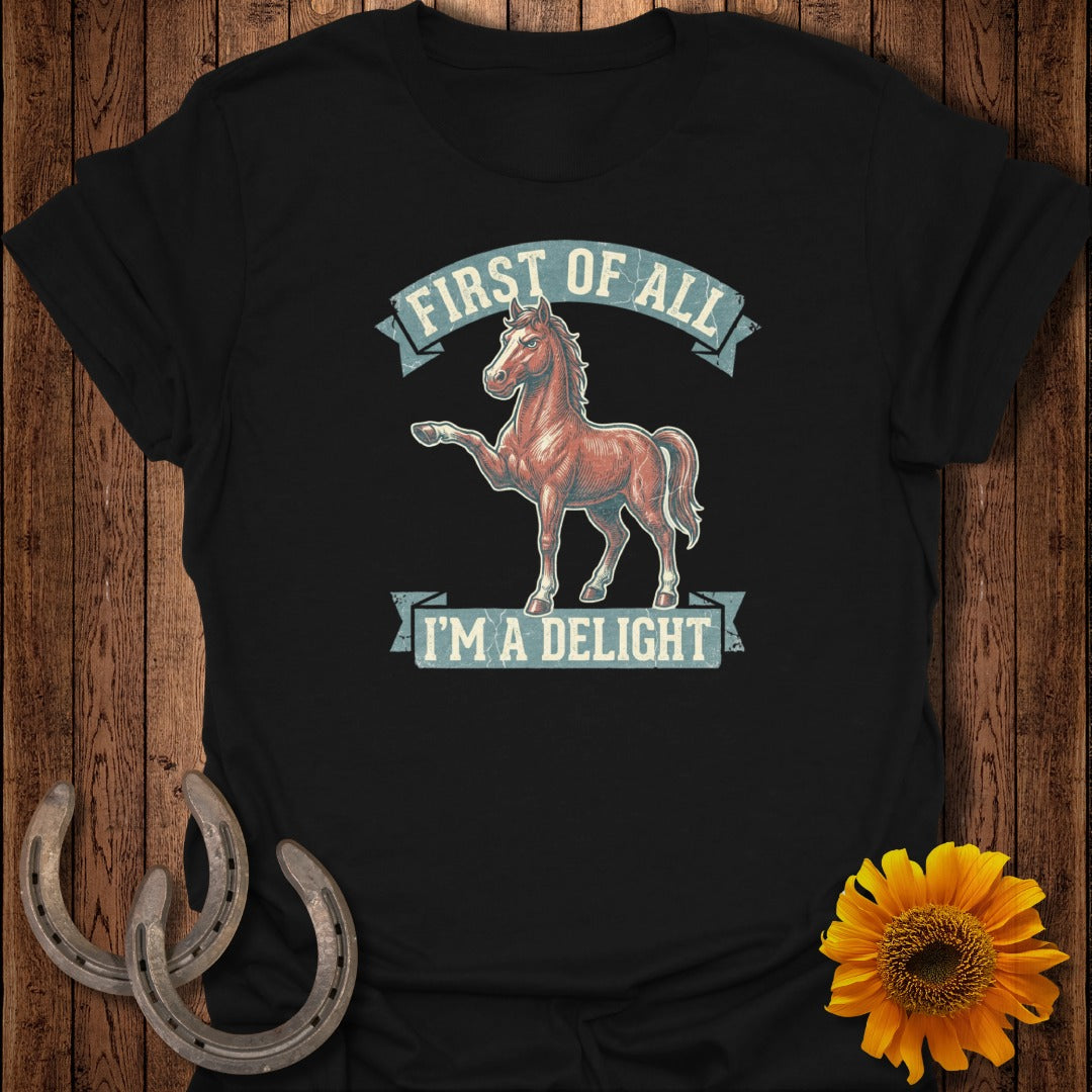 T-shirt with a horse and the text "FIRST OF ALL I'M A DELIGHT".
