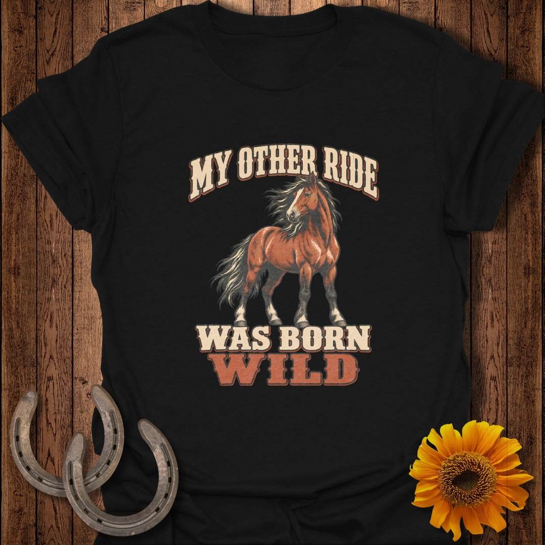 Black t-shirt with a brown horse illustration and text "MY OTHER RIDE WAS BORN WILD".