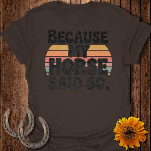 Because My Horse Said So Vintage Style Shirt