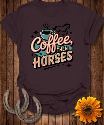 Coffee then Horses T-Shirt