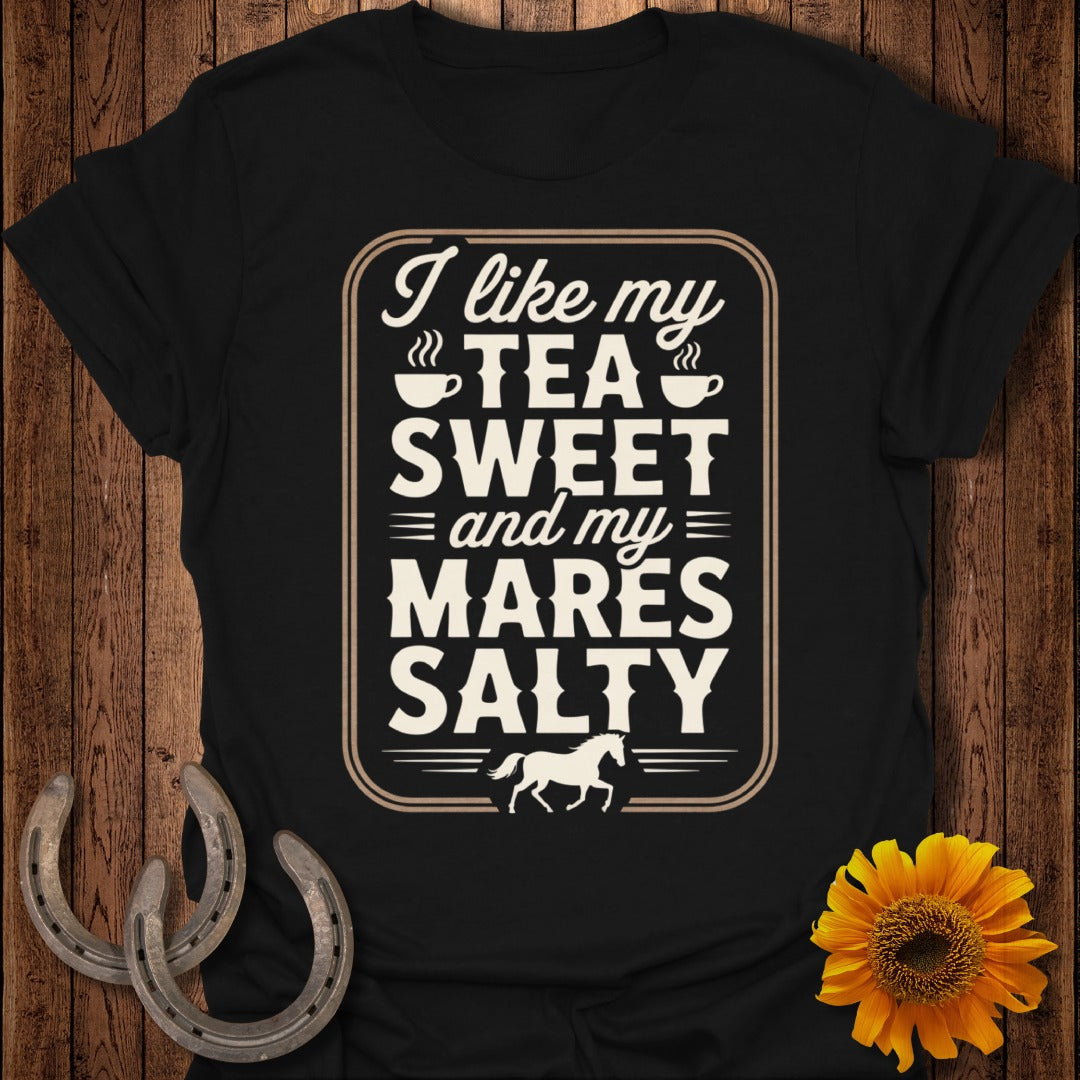 I Like My Tea Sweet and My Mares Salty Shirt