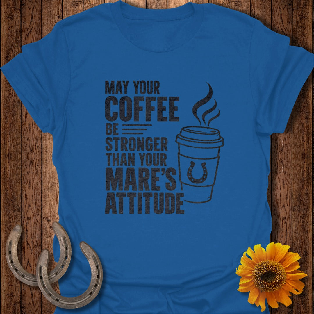 Royal blue t-shirt with black text and coffee cup graphic: "May your coffee be stronger than your mare's attitude."