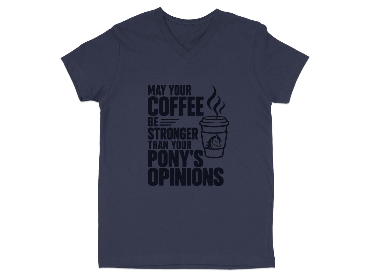 Dark blue v-neck t-shirt with text "May your coffee be stronger than your pony's opinions".