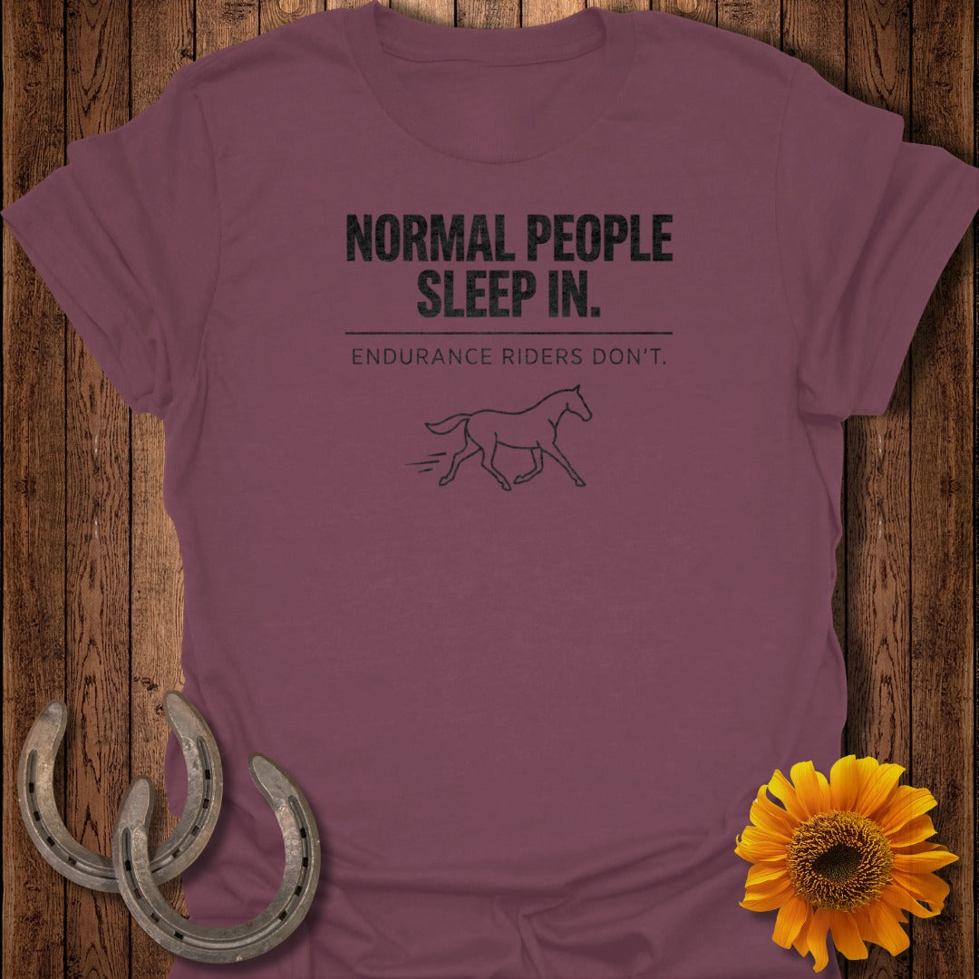 Normal People Sleep In Endurance Riders Don't Shirt