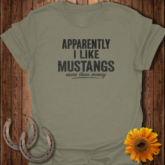 Olive t-shirt with text "Apparently I like Mustangs more than money".