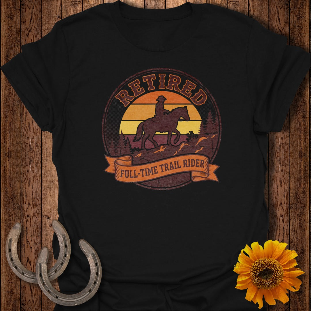 Retired Full-Time Trail Rider Horse Rider T-shirt
