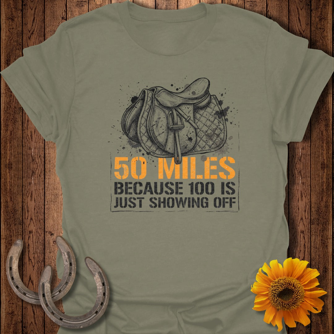 50 Miles Because 100 Is Just Showing Off Shirt