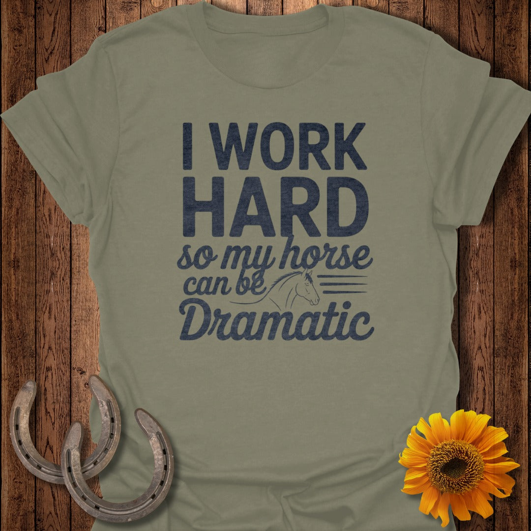 I Work Hard So My Horse Can Be Dramatic Shirt