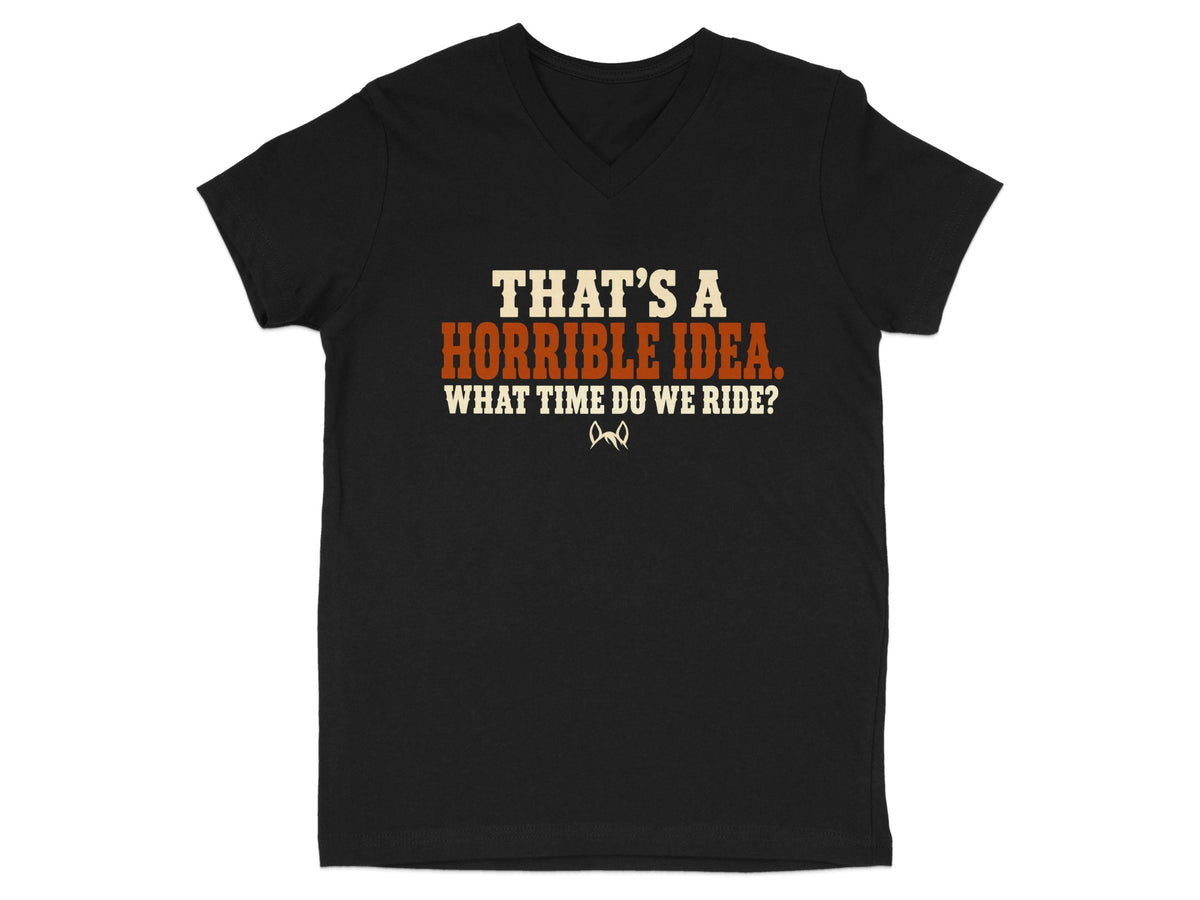 Black t-shirt with text: "THAT'S A HORRIBLE IDEA. WHAT TIME DO WE RIDE?"
