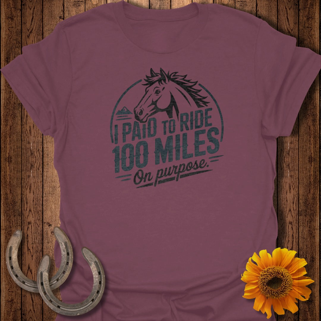 I Paid to Ride 100 Miles On Purpose Horse Riding Shirt
