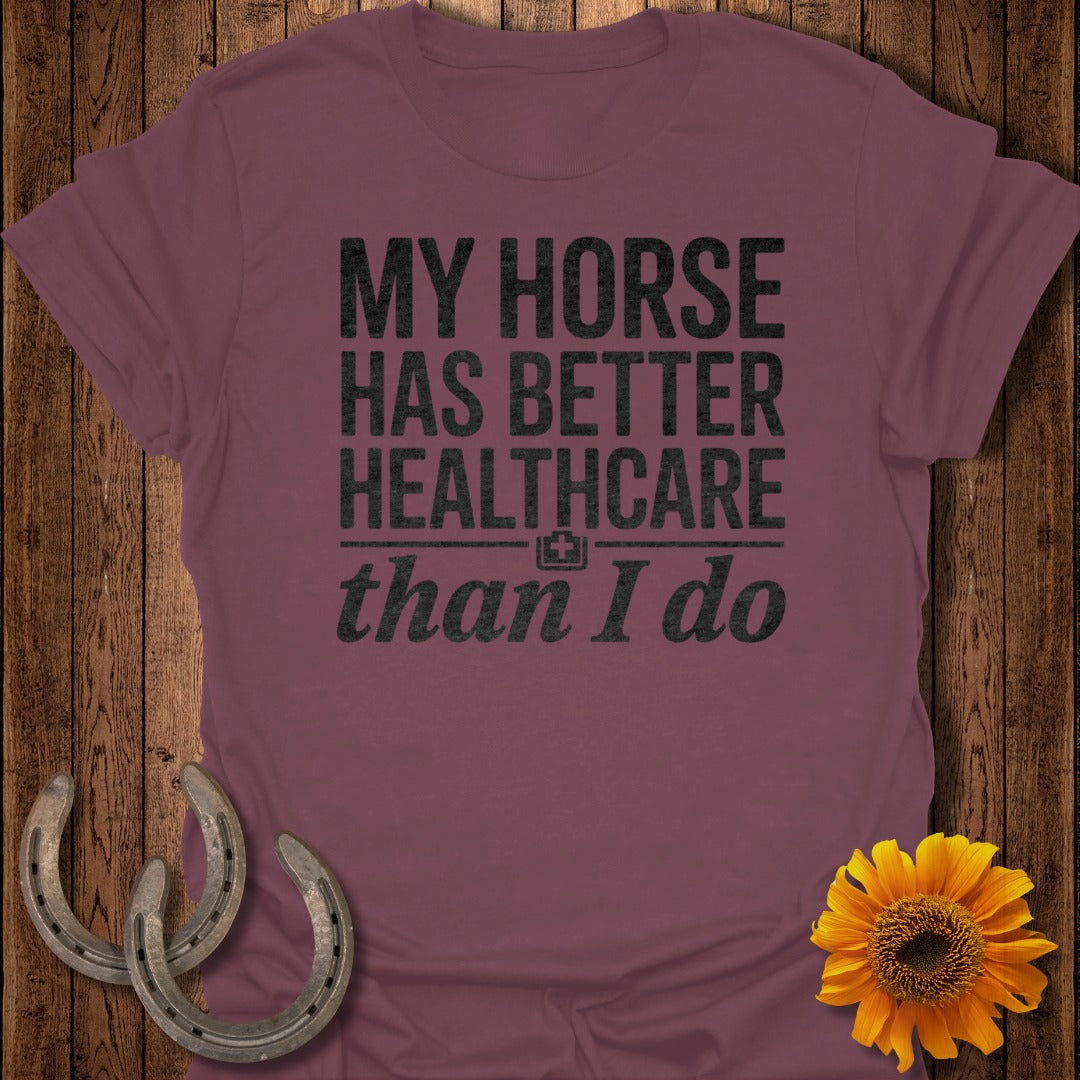 My Horse Has Better Healthcare Than I Do T-shirt