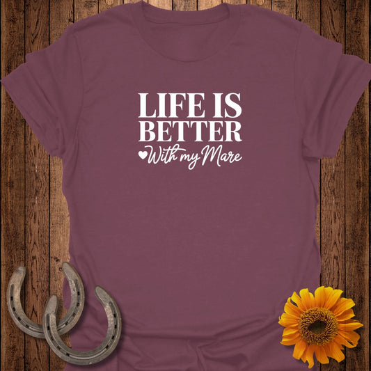 Maroon t-shirt with white text: "Life is Better With My Mare".