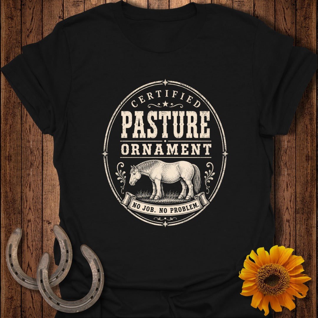Black t-shirt with "Certified Pasture Ornament No Job. No Problem." text and horse illustration.