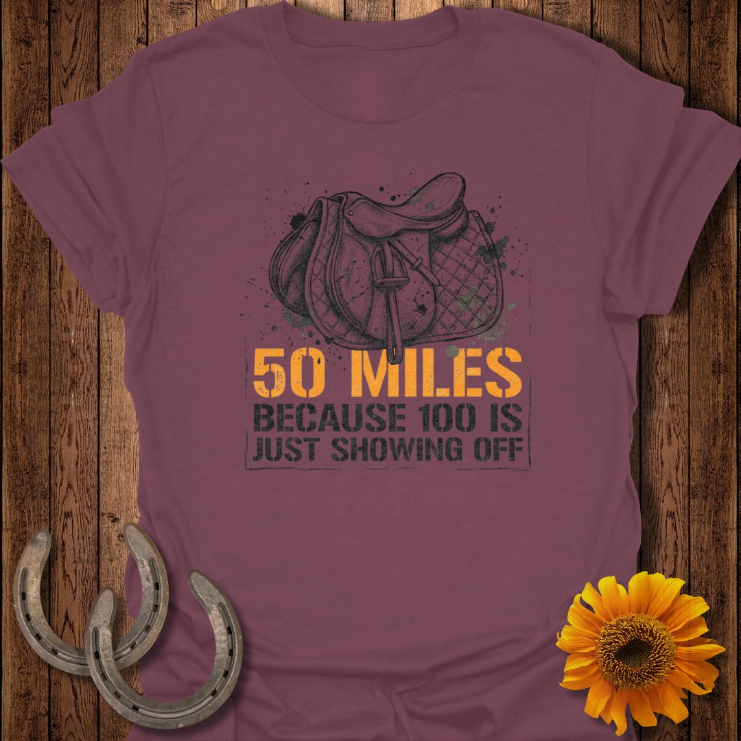 50 Miles Because 100 Is Just Showing Off T-Shirt