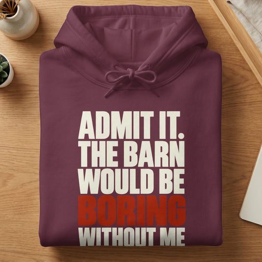 Folded maroon hoodie with the white and red text "ADMIT IT. THE BARN WOULD BE BORING WITHOUT ME."